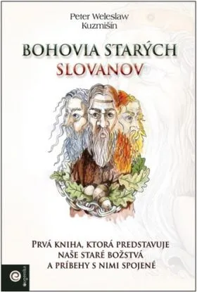 Bohovia starých Slovanov - Peter Weleslaw Kuzmišín