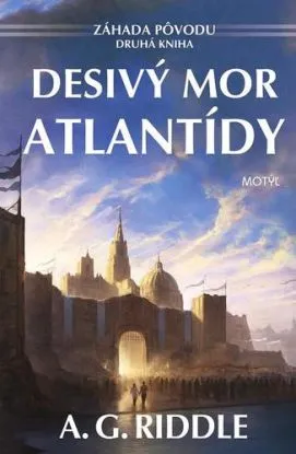 Desivý mor Atlantídy - Záhada pôvodu 2 - A.G. Riddle