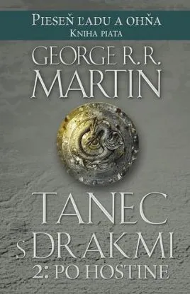 Tanec s drakmi 2: Po hostine - Pieseň ľadu a ohňa Kniha piata - George R. R. Martin