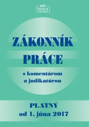 Zákonník práce s komentárom a judikatúrou platný od 1. júna 2017