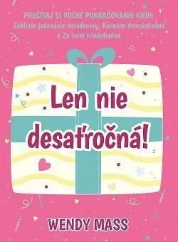 Narodeniny 4: Len nie desaťročná! - Wendy Mass