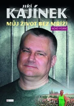 Jiří Kajínek - Můj život bez mříží - Jiří Kajínek