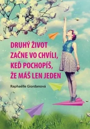 Druhý život začne vo chvíli, keď pochopíš, že máš len jeden - Raphaëlle Giordanová