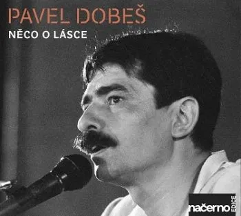Dobeš Pavel - Něco o lásce (nahrávky z archivu ČRo) CD - Pavel Dobeš
