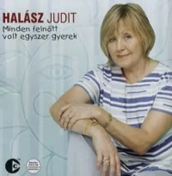 Halász Judit - Minden felnőtt volt egyszer gyerek CD - Judit Halász