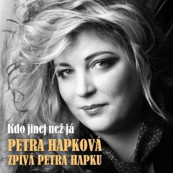 Hapková Petra - Hapková zpíva Hapku: Kdo jinej než já CD - Petra