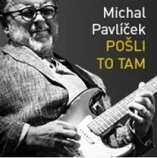 Pavlíček Michal - Pošli to tam CD - Michal Pavlíček