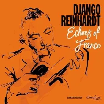 Reinhardt Django - Echoes Of France (2018 Version) LP - Django Reinhardt