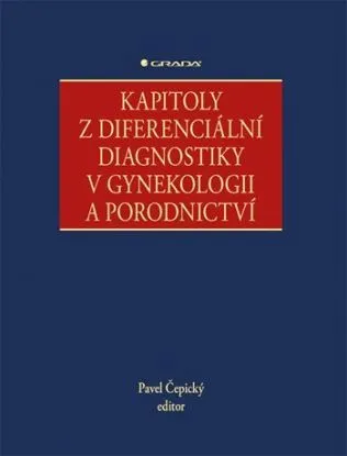 Kapitoly z diferenciální diagnostiky v gynekologii a porodnictví - Pavel Cepicky