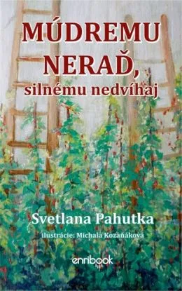 Múdremu neraď, silnému nedvíhaj - Svetlana Pahutka
