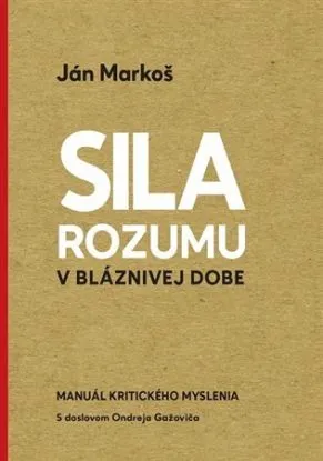 Sila rozumu v bláznivej dobe - Ján Markoš