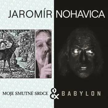Nohavica Jaromír - Babylon & Moje smutné srdce 2CD - Jaromír Nohavica