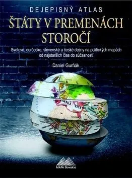 Dejepisný atlas - Štáty v premenách storočí - Daniel Gurňák