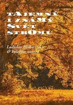 Tajemný i známý svět stromů - Bláha Ladislav