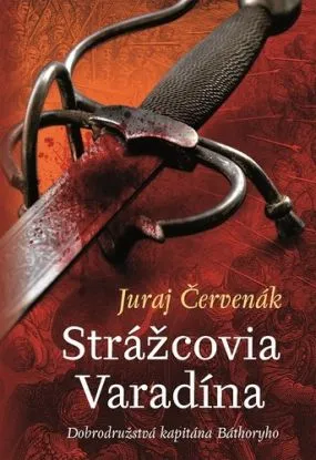 Strážcovia Varadína (Dobrodružstvá kapitána Báthoryho 1) - Juraj Červenák