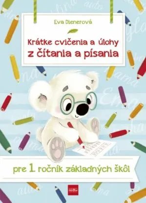 Krátke cvičenia a úlohy z čítania a písania pre 1. ročník ZŠ - Eva Dienerová