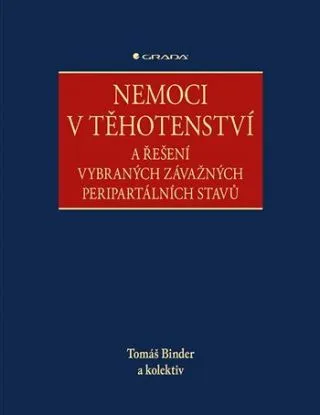 Nemoci v těhotenství a řešení vybraných závažných peripartálních stavů - Tomáš Binder