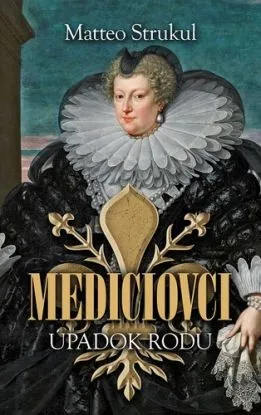 Mediciovci - Úpadok rodu - Matteo Strukul
