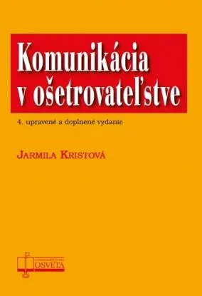 Komunikácia v ošetrovateľstve (4.vyd.) - Jarmila Kristová