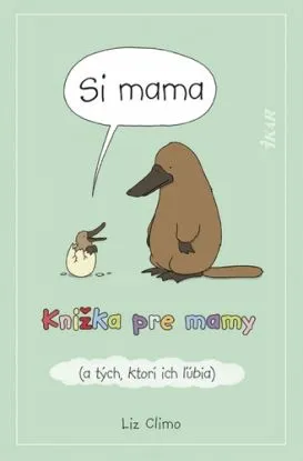 Si mama. Knižka pre mamy a tých, ktorí ich ľúbia - Liz Climo
