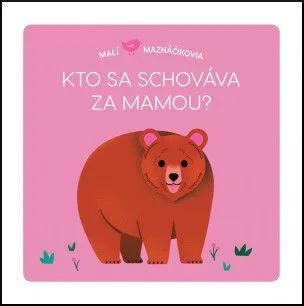 Malí maznáčikovia: Kto sa schováva za mamou? - Lucie Brunelliére