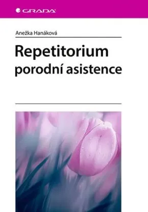 Repetitorium porodní asistence - Anežka Hanáková