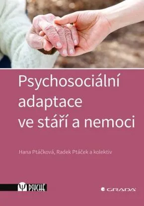 Psychosociální adaptace ve stáří a nemoci - Hana Ptáčková, Radek Ptáček