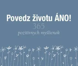 Povedz životu ÁNO! (365 pozitívnych myšlienok) - Helen Exley