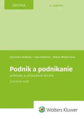 Podnik a podnikanie. Príklady a prípadové štúdie. Pracovný zošit, 3. vydanie - Stanislava Deáková, Helena Majdúchová, Iveta Kufelová
