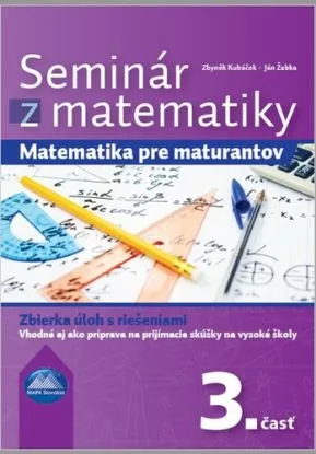 Seminár z matematiky: Matematika pre maturantov 3. časť - Zbyněk Kubáček, Ján Žabka