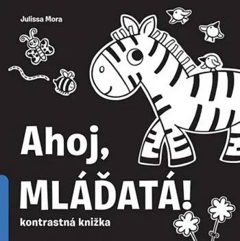 Ahoj, mláďatá! Kontrastná knižka - Julissa Mora