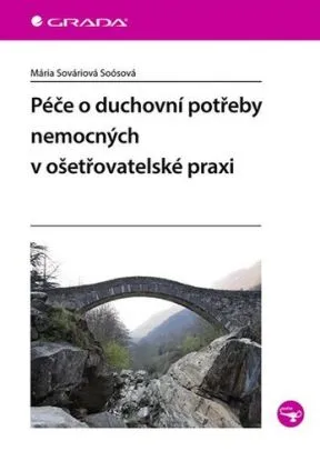 Péče o duchovní potřeby nemocných v ošetřovatelské praxi - Mária Sováriová Soósová
