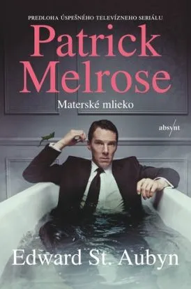 Patrick Melrose 4: Materské mlieko - Edward St Aubyn