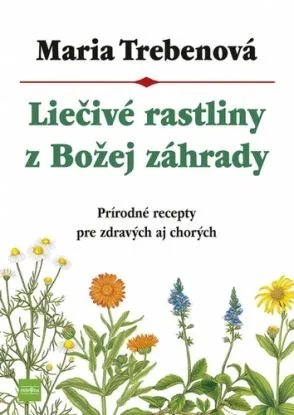 Liečivé rastliny z Božej záhrady, 3. vydanie - Maria Treben