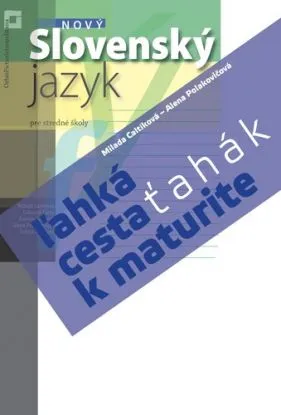 Ťahák: Nový Slovenský jazyk – ľahká cesta k maturite - Milada Caltíková, Alena Polakovičová