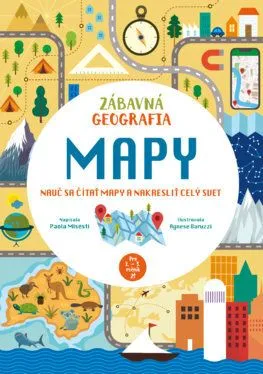 Zábavná geografia: Mapy - Paola Misesti, Agnese Baruzzi